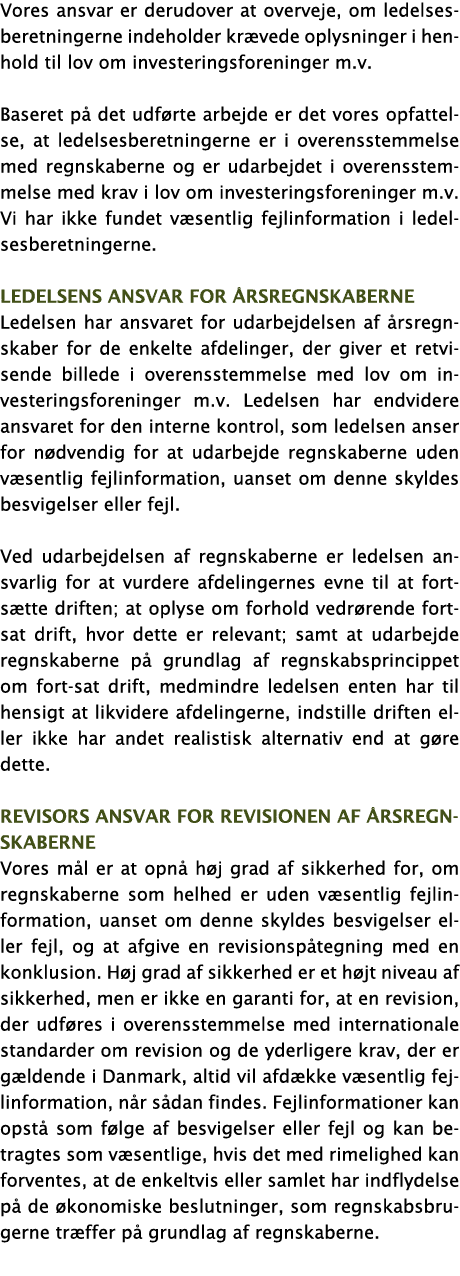 Vores ansvar er derudover at overveje, om ledelsesberetningerne indeholder krævede oplysninger i henhold til lov om i   