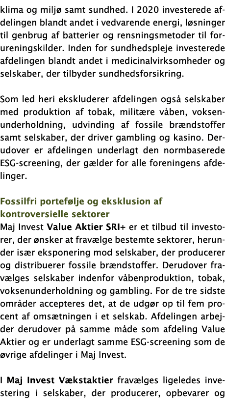 klima og miljø samt sundhed  I 2020 investerede afdelingen blandt andet i vedvarende energi, løsninger til genbrug af   