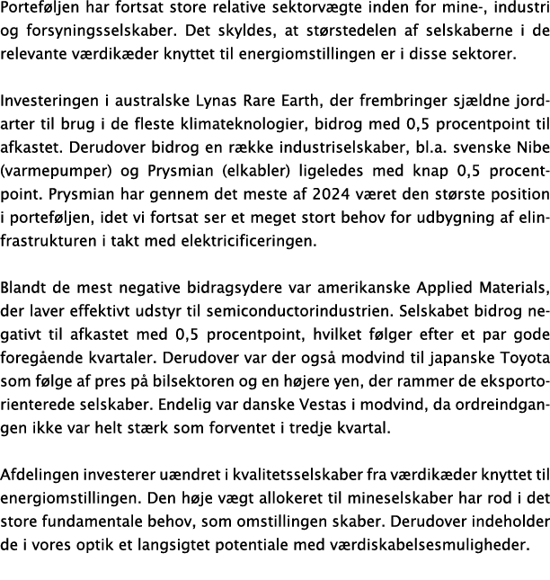 Porteføljen har fortsat store relative sektorvægte inden for mine-, industri og forsyningsselskaber  Det skyldes, at    