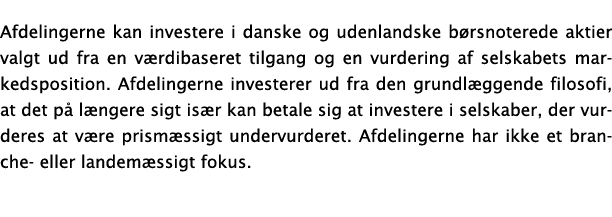 Afdelingerne kan investere i danske og udenlandske børsnoterede aktier valgt ud fra en værdibaseret tilgang og en vur   