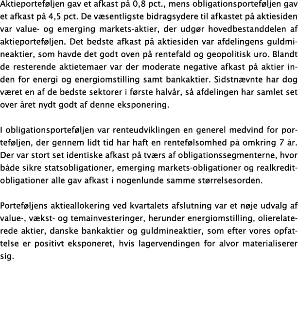 Aktieporteføljen gav et afkast på 0,8 pct , mens obligationsporteføljen gav et afkast på 4,5 pct  De væsentligste bid   