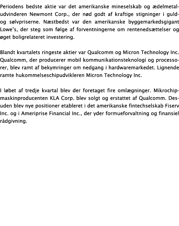 Periodens bedste aktie var det amerikanske mineselskab og ædelmetaludvinderen Newmont Corp , der nød godt af kraftige   