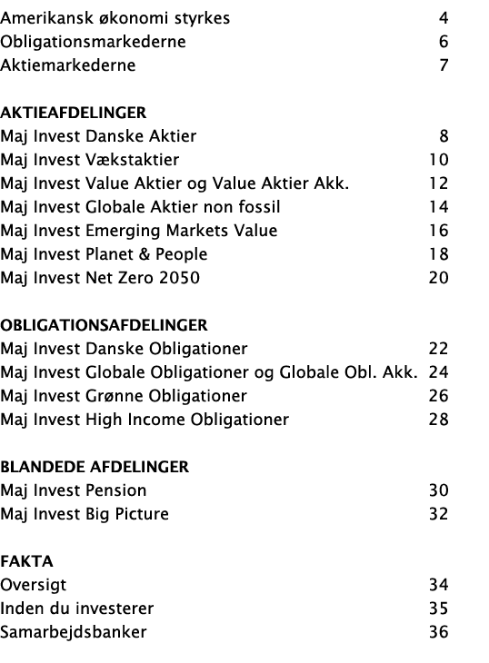 Amerikansk økonomi styrkes 4 Obligationsmarkederne 6 Aktiemarkederne 7 Aktieafdelinger Maj Invest Danske Aktier 8 Maj   