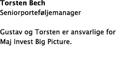 Torsten Bech Seniorporteføljemanager Gustav og Torsten er ansvarlige for Maj Invest Big Picture  