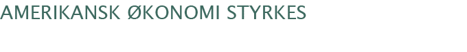 Amerikansk økonomi styrkes