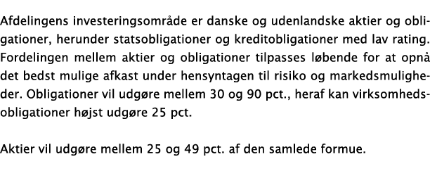 Afdelingens investeringsområde er danske og udenlandske aktier og obligationer, herunder statsobligationer og kredito   