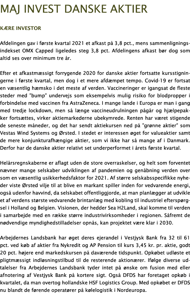 Maj Invest danske aktier Kære investor Afdelingen gav i første kvartal 2021 et afkast på 3,8 pct , mens sammenligning   