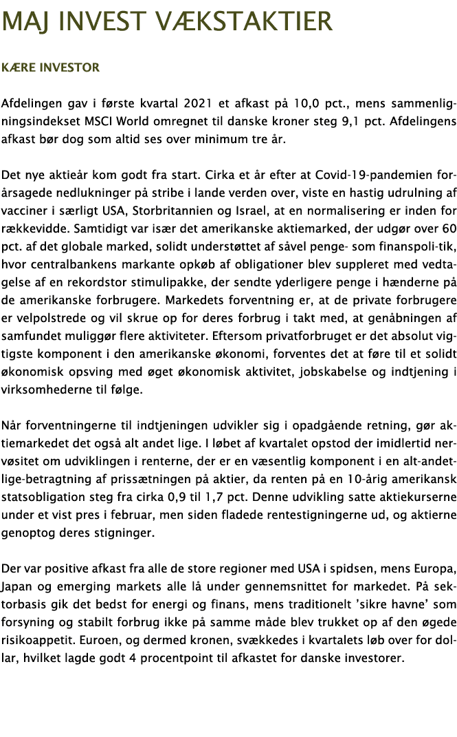 Maj Invest vækstaktier Kære investor Afdelingen gav i første kvartal 2021 et afkast på 10,0 pct , mens sammenlignings   