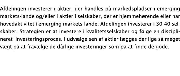 Afdelingen investerer i aktier, der handles på markedspladser i emerging markets-lande og eller i aktier i selskaber,   