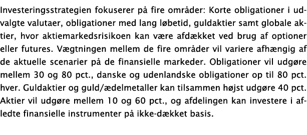 Investeringsstrategien fokuserer på fire områder: Korte obligationer i udvalgte valutaer, obligationer med lang løbet   