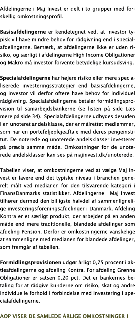 Afdelingerne i Maj Invest er delt i to grupper med forskellig omkostningsprofil  Basisafdelingerne er kendetegnet ved   