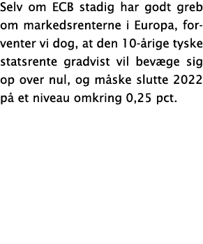 Selv om ECB stadig har godt greb om markedsrenterne i Europa, forventer vi dog, at den 10-årige tyske statsrente grad   