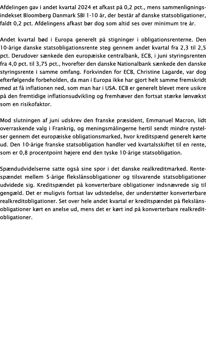 Afdelingen gav i andet kvartal 2024 et afkast p 0,2 pct., mens sammenligningsindekset Bloomberg Danmark SBI 1-10  r,...