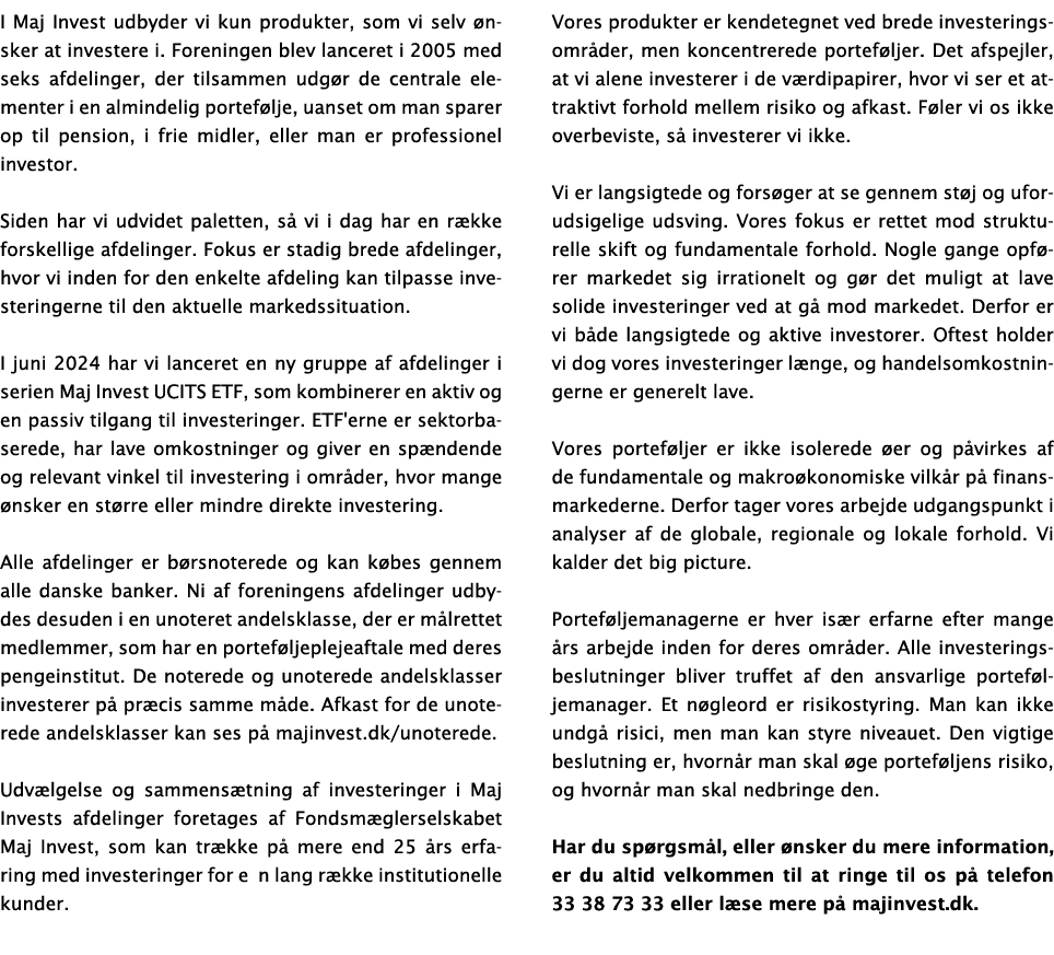 I Maj Invest udbyder vi kun produkter, som vi selv nsker at investere i. Foreningen blev lanceret i 2005 med seks af...