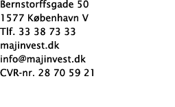 Bernstorffsgade 50 1577 K benhavn V Tlf. 33 38 73 33 majinvest.dk info@majinvest.dk CVR-nr. 28 70 59 21 