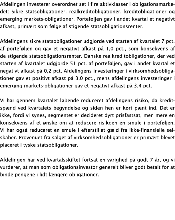 Afdelingen investerer overordnet set i fire aktivklasser i obligationsmarkedet: Sikre statsobligationer, realkreditob...
