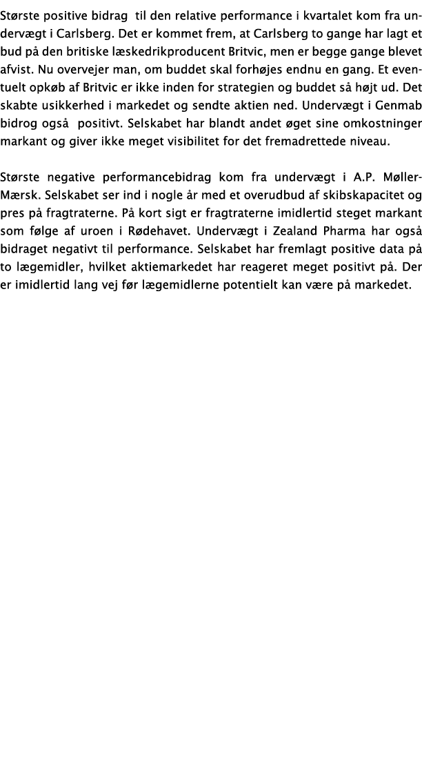 St rste positive bidrag til den relative performance i kvartalet kom fra underv gt i Carlsberg. Det er kommet frem, a...