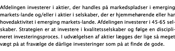 Afdelingen investerer i aktier, der handles p markedspladser i emerging markets-lande og/eller i aktier i selskaber,...