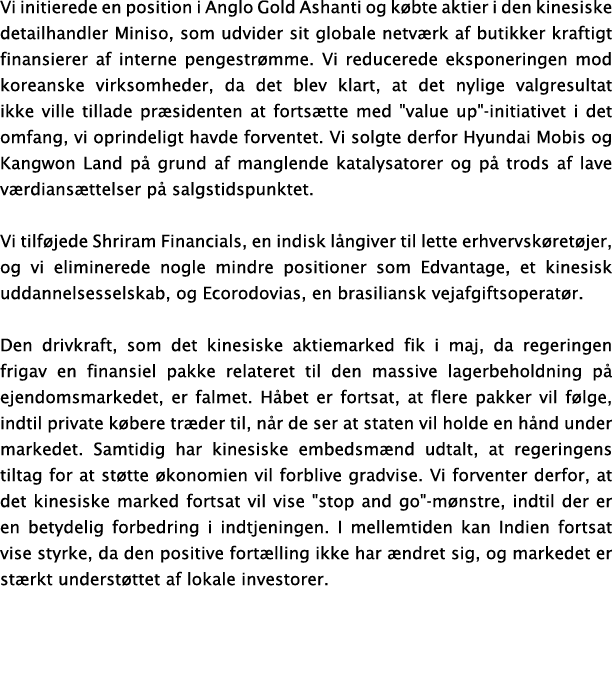 Vi initierede en position i Anglo Gold Ashanti og k bte aktier i den kinesiske detailhandler Miniso, som udvider sit ...