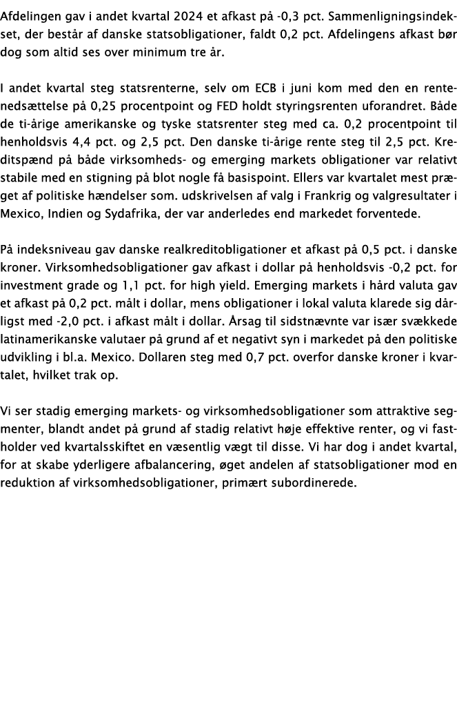 Afdelingen gav i andet kvartal 2024 et afkast p -0,3 pct. Sammenligningsindekset, der best r af danske statsobligati...