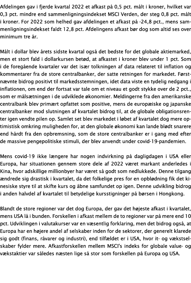 Afdelingen gav i fjerde kvartal 2022 et afkast på 0,5 pct  målt i kroner, hvilket var 0,3 pct  mindre end sammenligni   