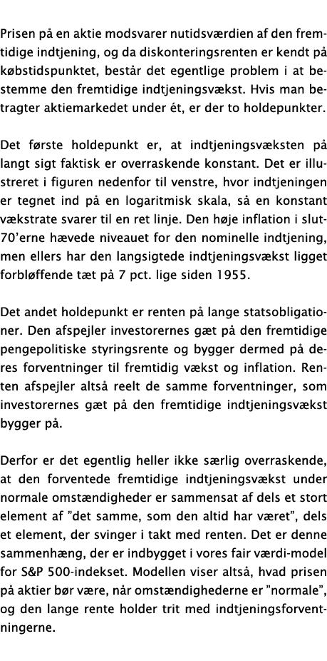 Prisen på en aktie modsvarer nutidsværdien af den fremtidige indtjening, og da diskonteringsrenten er kendt på købsti   