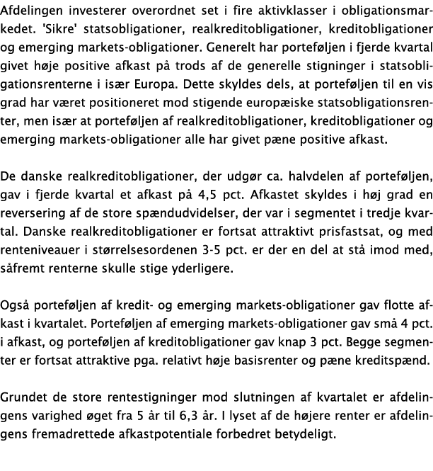 Afdelingen investerer overordnet set i fire aktivklasser i obligationsmarkedet  'Sikre' statsobligationer, realkredit   
