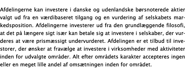 Afdelingerne kan investere i danske og udenlandske børsnoterede aktier valgt ud fra en værdibaseret tilgang og en vur   