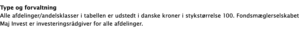 ﻿Type og forvaltning Alle afdelinger/andelsklasser i tabellen er udstedt i danske kroner i stykst rrelse 100. Fondsm ...