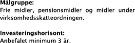 M lgruppe: Frie midler, pensionsmidler og midler under virksomhedsskatteordningen   Investeringshorisont: Anbefalet m   