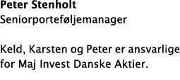 Peter Stenholt Seniorportef ljemanager Keld, Karsten og Peter er ansvarlige for Maj Invest Danske Aktier  