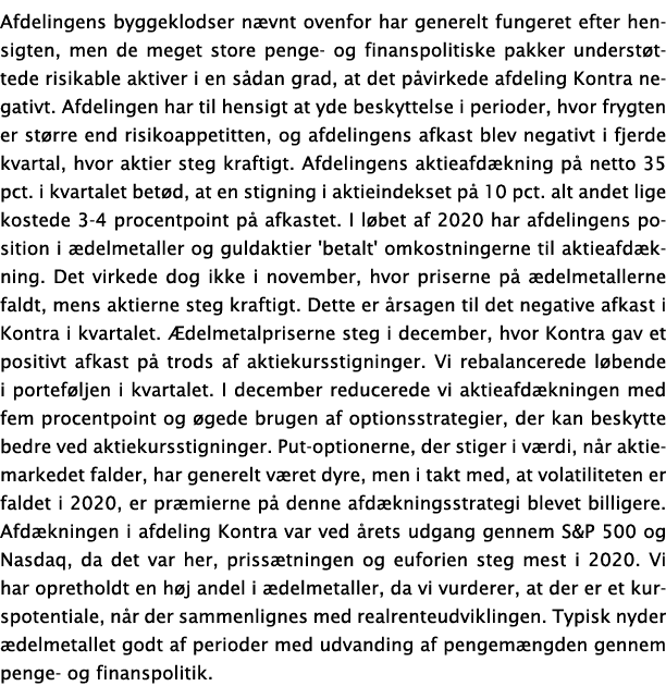 Afdelingens byggeklodser n vnt ovenfor har generelt fungeret efter hensigten, men de meget store penge- og finanspoli   