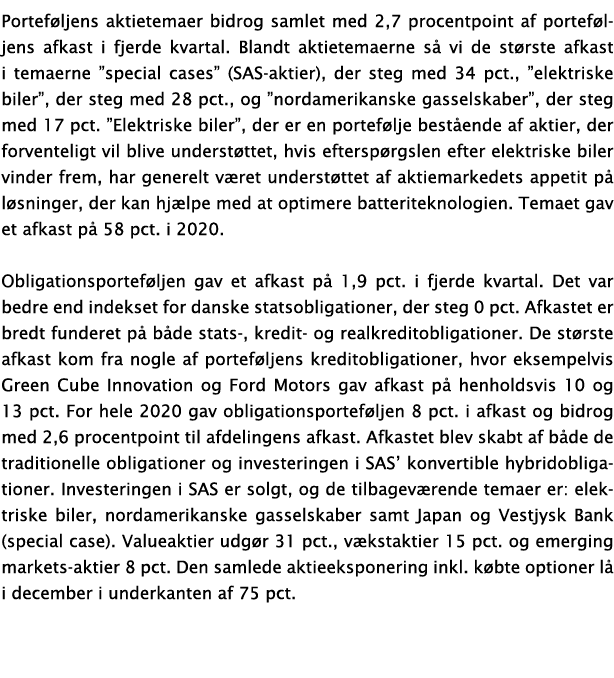 Portef ljens aktietemaer bidrog samlet med 2,7 procentpoint af portef ljens afkast i fjerde kvartal  Blandt aktietema   