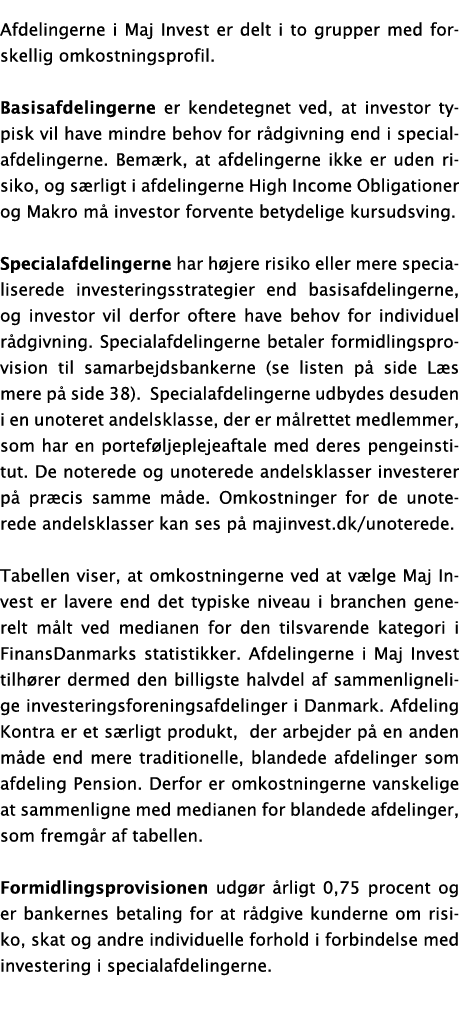 Afdelingerne i Maj Invest er delt i to grupper med forskellig omkostningsprofil  Basisafdelingerne er kendetegnet ved   