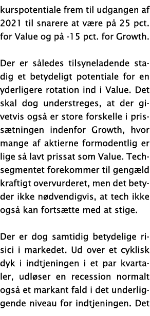 kurspotentiale frem til udgangen af 2021 til snarere at v re p  25 pct  for Value og p  -15 pct  for Growth   Der er    