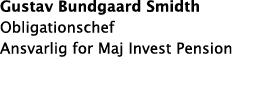 Gustav Bundgaard Smidth Obligationschef Ansvarlig for Maj Invest Pension