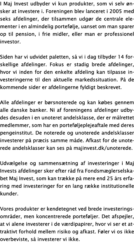 I Maj Invest udbyder vi kun produkter, som vi selv  nsker at investere i  Foreningen blev lanceret i 2005 med seks af   