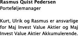 Rasmus Quist Pedersen Portef ljemanager Kurt, Ulrik og Rasmus er ansvarlige for Maj Invest Value Aktier og Maj Invest   