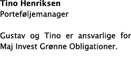 Tino Henriksen Portef ljemanager Gustav og Tino er ansvarlige for Maj Invest Gr nne Obligationer 