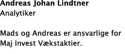 Andreas Johan Lindtner Analytiker Mads og Andreas er ansvarlige for Maj Invest V kstaktier  