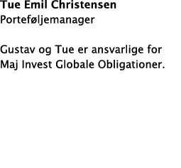 Tue Emil Christensen Portef ljemanager Gustav og Tue er ansvarlige for Maj Invest Globale Obligationer  
