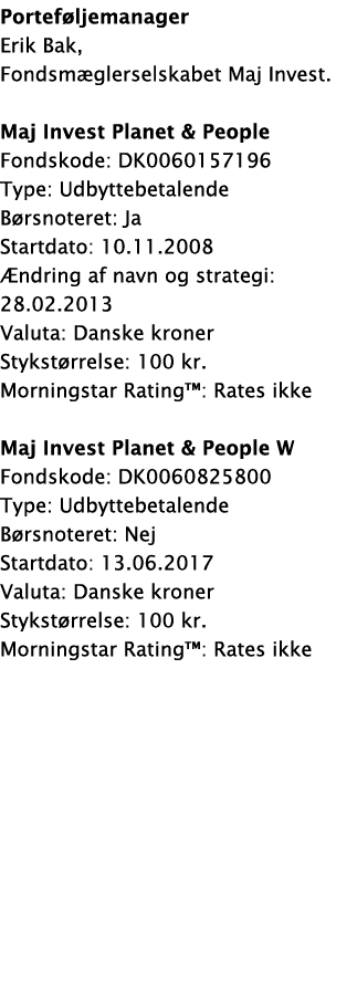 Portef ljemanager Erik Bak, Fondsm glerselskabet Maj Invest. Maj Invest Planet & People Fondskode: DK0060157196 Type:...