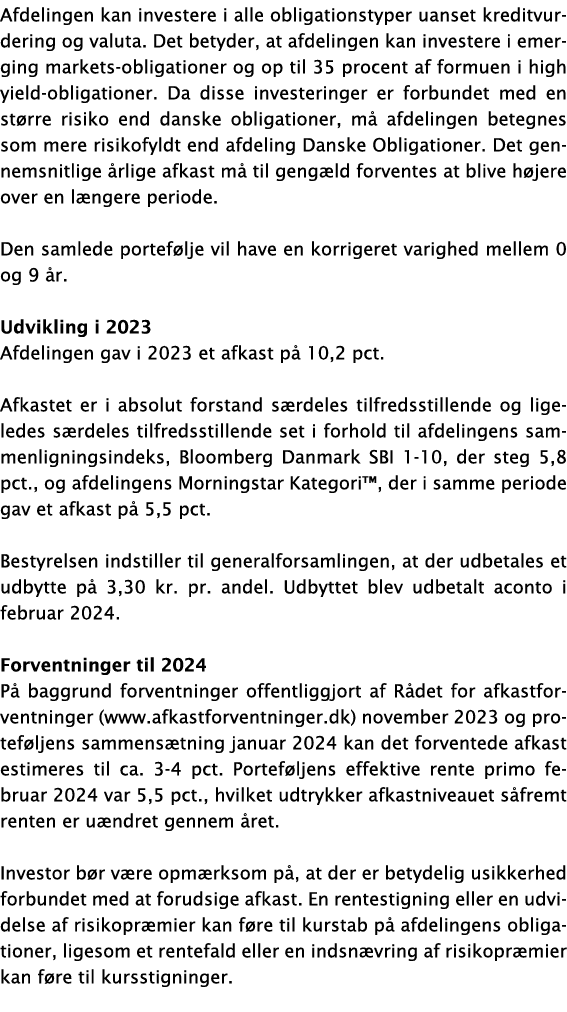 Afdelingen kan investere i alle obligationstyper uanset kreditvurdering og valuta. Det betyder, at afdelingen kan inv...
