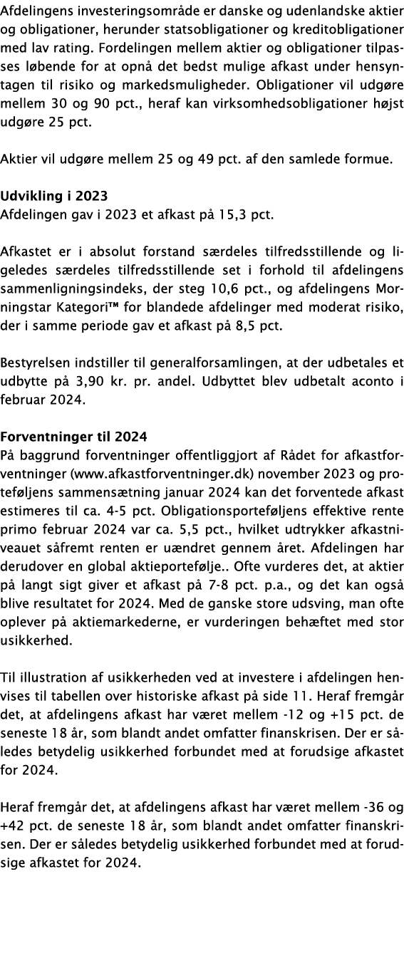 Afdelingens investeringsomr de er danske og udenlandske aktier og obligationer, herunder statsobligationer og kredito...