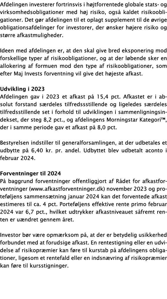 Afdelingen investerer fortrinsvis i h jtforrentede globale stats- og virksomhedsobligationer med h j risiko, ogs kal...