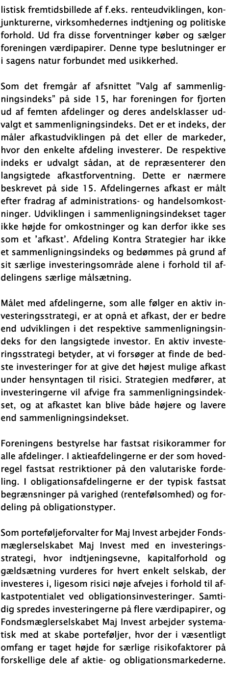 listisk fremtidsbillede af f.eks. renteudviklingen, konjunkturerne, virksomhedernes indtjening og politiske forhold. ...