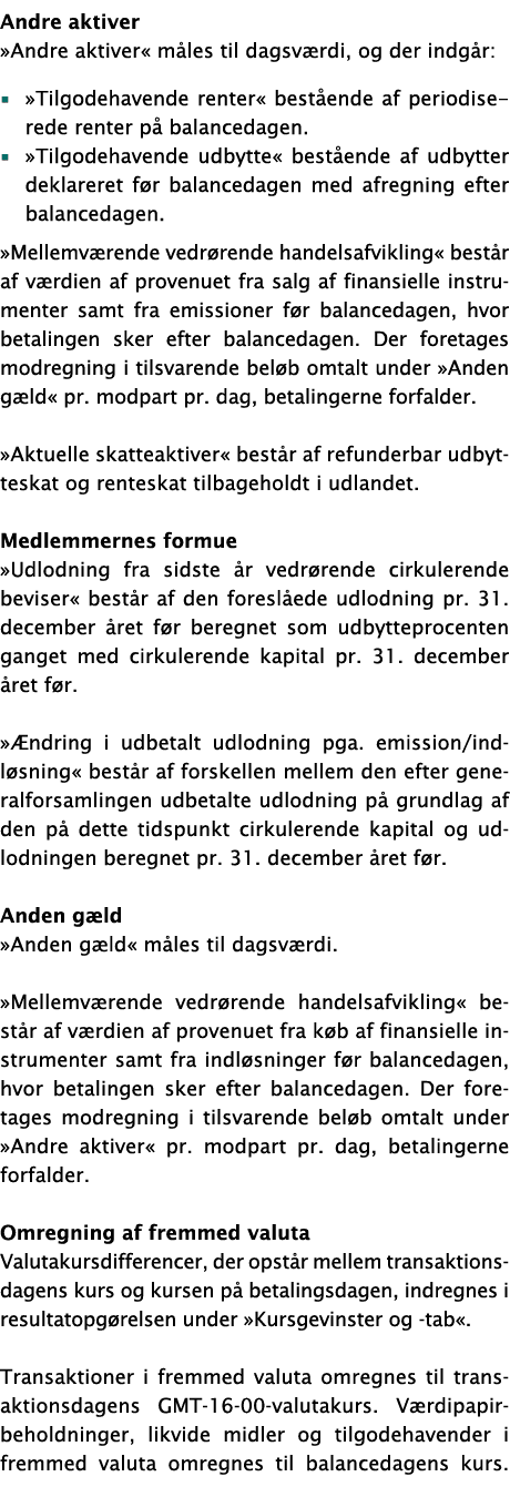 Andre aktiver »Andre aktiver« m les til dagsv rdi, og der indg r: ▪ »Tilgodehavende renter« best ende af periodisered...