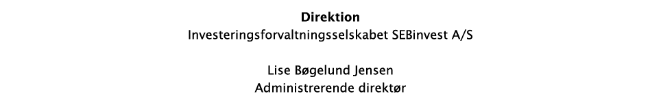 Direktion Investeringsforvaltningsselskabet SEBinvest A/S Lise B gelund Jensen Administrerende direkt r 