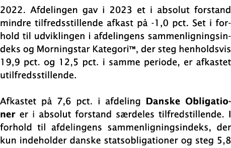 2022. Afdelingen gav i 2023 et i absolut forstand mindre tilfredsstillende afkast p -1,0 pct. Set i forhold til udvi...