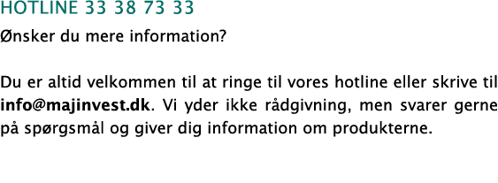 hotline 33 38 73 33 nsker du mere information? Du er altid velkommen til at ringe til vores hotline eller skrive til...